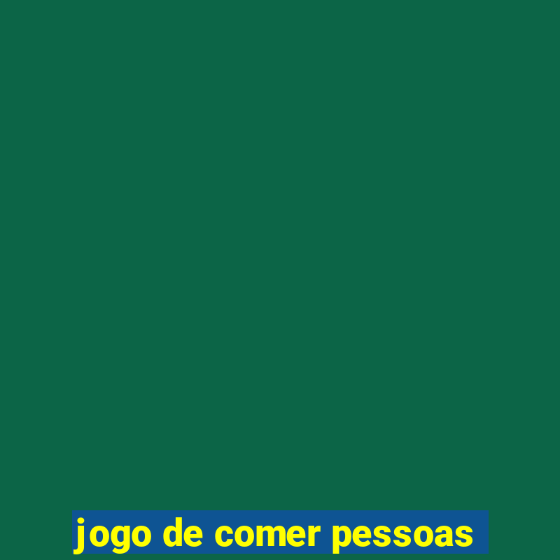 jogo de comer pessoas